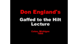 Gaff To The Hilt Lecture by Don England Gaff To The Hilt Lecture by Don England