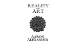 Reality as an Art by Aaron Alexander Reality as an Art by Aaron Alexander