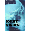 XRay Vision by Vinny Sagoo XRay Vision by Vinny Sagoo