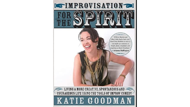 Improvisation for the Spirit by Katie Goodman - Improvisation for the Spirit by Katie Goodman -