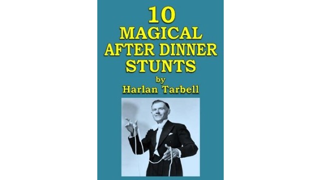 10 Magical After Dinner Stunts by Harlan Tarbell 10 Magical After Dinner Stunts by Harlan Tarbell