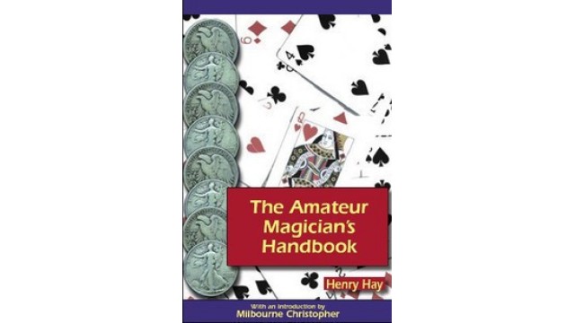 The Amateur Magicians Handbook by Henry Hay The Amateur Magicians Handbook by Henry Hay