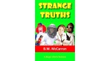 Strange Truths by B. W. Mccarron Strange Truths by B. W. Mccarron