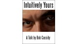 Intuitively Yours by Bob Cassidy Intuitively Yours by Bob Cassidy