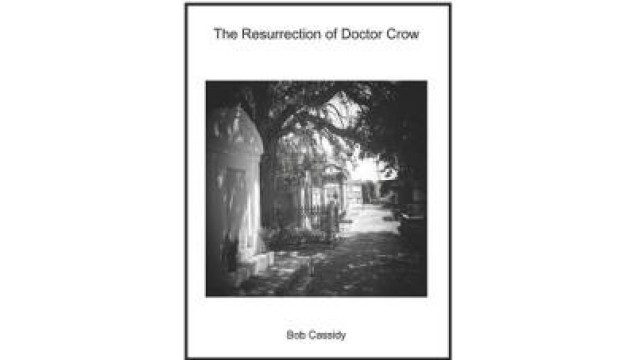Resurrection Of Doctor Crow by Bob Cassidy Resurrection Of Doctor Crow by Bob Cassidy