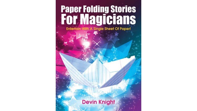 Paper Folding Stories For Magicians by Devin Knight Paper Folding Stories For Magicians by Devin Knight