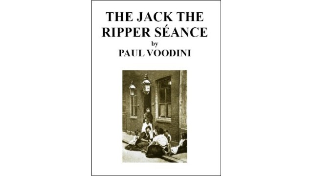 The Jack The Ripper Seance by Paul Voodini The Jack The Ripper Seance by Paul Voodini