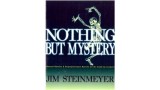 Nothing But Mystery by Jim Steinmeyer Nothing But Mystery by Jim Steinmeyer