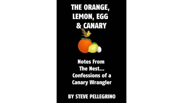 The Orange, Lemon, Egg And Canary by Steve Pellegrino The Orange, Lemon, Egg And Canary by Steve Pellegrino