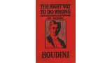 Right Way To Do Wrong by Harry Houdini Right Way To Do Wrong by Harry Houdini