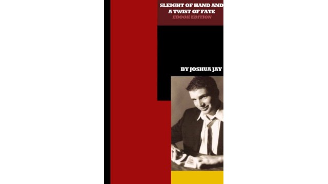 Sleight Of Hand And A Twist Of Fate by Joshua Jay Sleight Of Hand And A Twist Of Fate by Joshua Jay