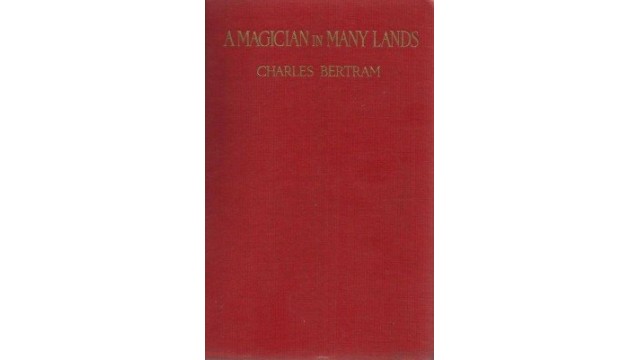 A Magician In Many Lands by Charles Bertram A Magician In Many Lands by Charles Bertram