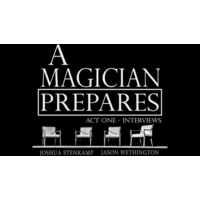 A Magician Prepares Act One - Interviews by Joshua Stenkamp And Jason Wethington A Magician Prepares Act One - Interviews by Joshua Stenkamp And Jason Wethington
