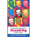 A Simple Guide To Creativity by Mark Leveridge