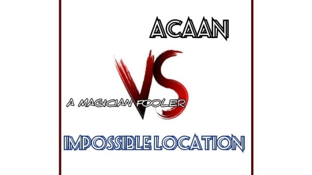 Acaan Vs Impossible Location by Joseph B Acaan Vs Impossible Location by Joseph B