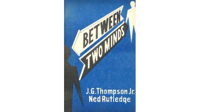 Between Two Minds by J. G. Thompson Jr. & Ned Rutledge Between Two Minds by J. G. Thompson Jr. & Ned Rutledge