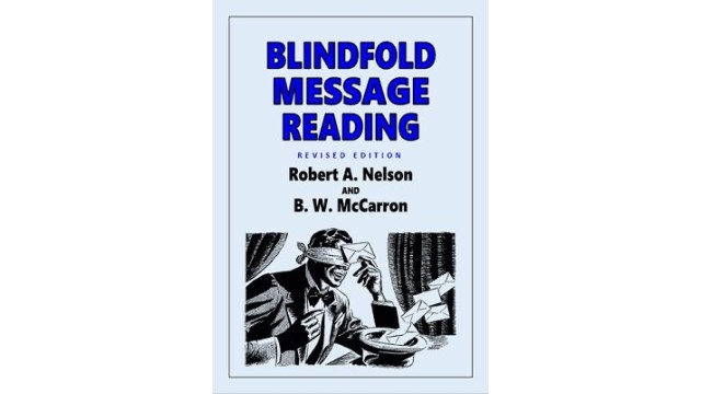 Blindfold Message Reading by Robert A. Nelson & B. W. Mccarron Blindfold Message Reading by Robert A. Nelson & B. W. Mccarron