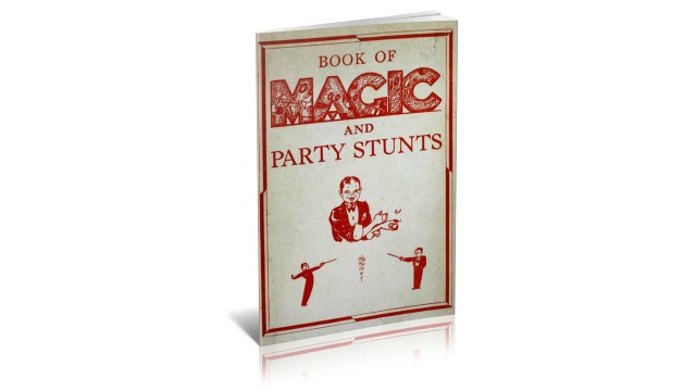 Book Of Magic And Party Stunts (1936) by Unknown Book Of Magic And Party Stunts (1936) by Unknown