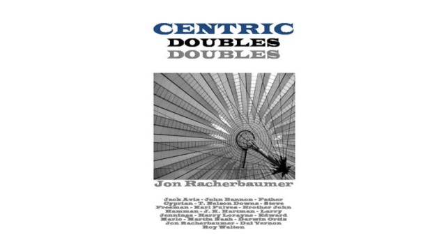 Centric Doubles by Jon Racherbaumer Centric Doubles by Jon Racherbaumer