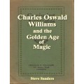 Charles Oswald Williams And The Golden Age Of Magic by Steve Sanders