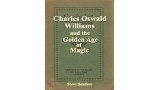 Charles Oswald Williams And The Golden Age Of Magic by Steve Sanders Charles Oswald Williams And The Golden Age Of Magic by Steve Sanders