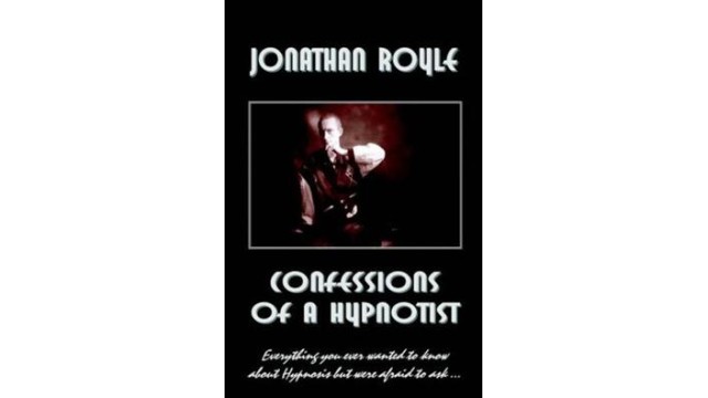 Confessions Of A Hypnotist by Jonathan Royle Confessions Of A Hypnotist by Jonathan Royle