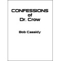 Confessions Of Dr. Crow by Bob Cassidy