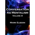 Conversation As Mentalism Vol 4 by Mark Elsdon Conversation As Mentalism Vol 4 by Mark Elsdon