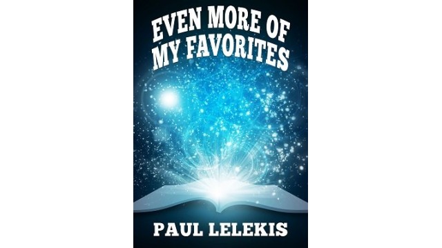 Even More Of My Favorites by Paul A. Lelekis Even More Of My Favorites by Paul A. Lelekis