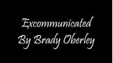 Excommunication by Brady Oberley Excommunication by Brady Oberley