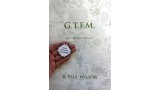 G.T.F.M by Paul Wilson G.T.F.M by Paul Wilson