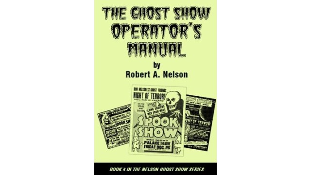 Ghost Show Operator'S Manual by Robert A. Nelson Ghost Show OperatorS Manual by Robert A. Nelson