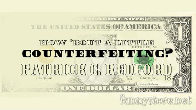 How 'Bout A Little Counterfeiting? by Patrick G. Redford How Bout A Little Counterfeiting? by Patrick G. Redford