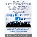 How To Supercharge Your Entertainment Business With Facebook by Devin Knight