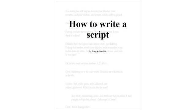 How To Write A Script by Larry Brodahl How To Write A Script by Larry Brodahl