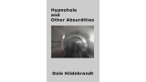 Hypnohole And Other Absurdities by Dale Hildebrandt Hypnohole And Other Absurdities by Dale Hildebrandt