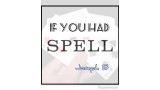 If You Had Spell by Joseph B. If You Had Spell by Joseph B.