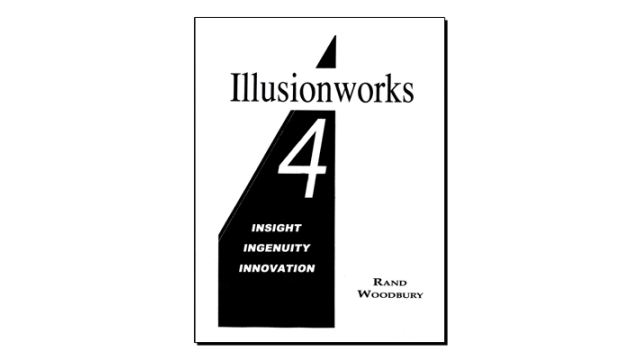 Illusionworks 4 - Insight, Ingenuity & Innovation by Rand Woodbury - Magic Ebooks