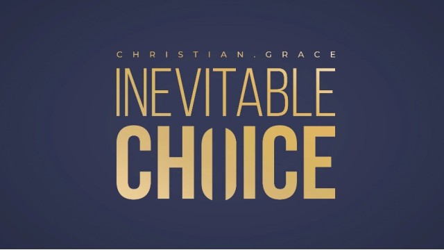Inevitable Choice by Christian Grace Inevitable Choice by Christian Grace