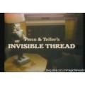 Invisible Thread by Penn & Teller