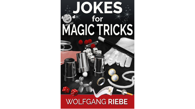 Jokes For Magic Tricks by Wolfgang Riebe Jokes For Magic Tricks by Wolfgang Riebe
