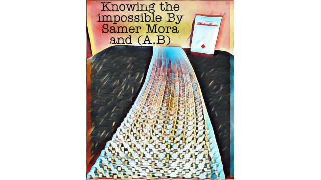 Knowing The Impossible by Samer Mora And (A.B) Knowing The Impossible by Samer Mora And (A.B)