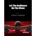 Let The Audience Do The Show by George B. Anderson