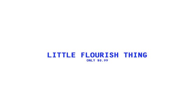 Little Flourish Thing by Benji Taylor Little Flourish Thing by Benji Taylor