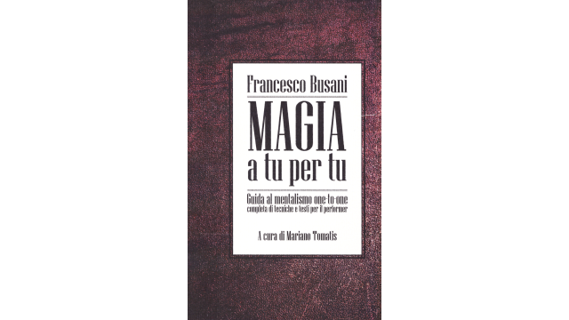 Magia A Tu Per Tu - Guida Al Mentalismo One To One by Francesco Busani And Mariano Tomatis Magia A Tu Per Tu - Guida Al Mentalismo One To One by Francesco Busani And Mariano Tomatis