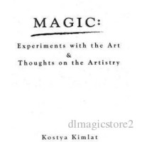 Magic Experiments With The Art & Thoughts On The Artistry by Kostya Kimlat Magic Experiments With The Art & Thoughts On The Artistry by Kostya Kimlat