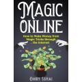 Magic Online - Magic Online - How To Make Money From Magic Tricks Through The Internet by Omry Ishai