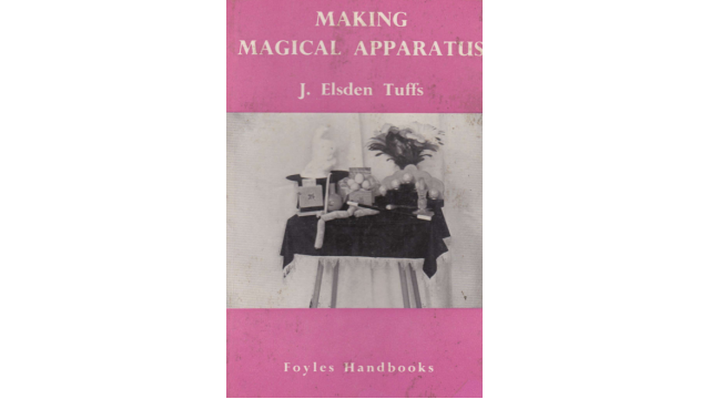 Making Magical Apparatus by J Elsden Tuffs Making Magical Apparatus by J Elsden Tuffs