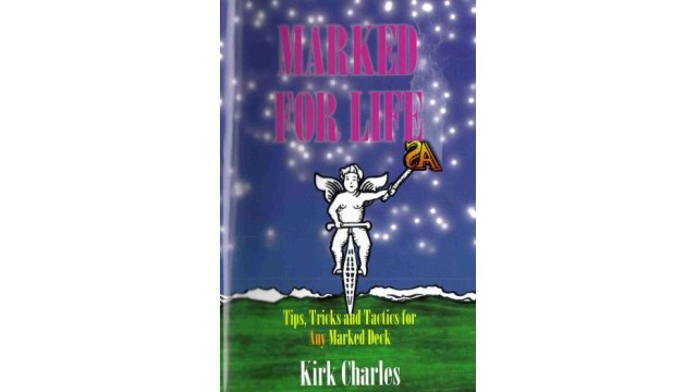 Marked For Life - Tips Tricks And Tactics For Any Marked Deck by Kirk Charles Marked For Life - Tips Tricks And Tactics For Any Marked Deck by Kirk Charles