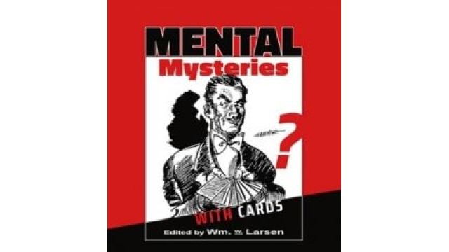 Mental Mysteries With Cards Edited by William Larsen Sr. Mental Mysteries With Cards Edited by William Larsen Sr.